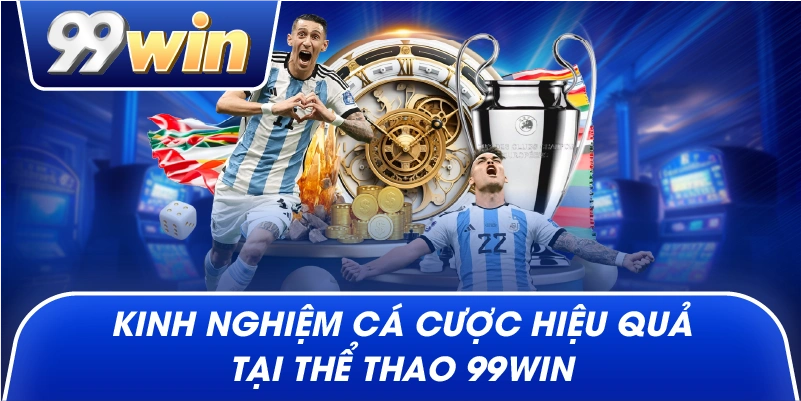 Kinh nghiệm cá cược hiệu quả tại thể thao 99win