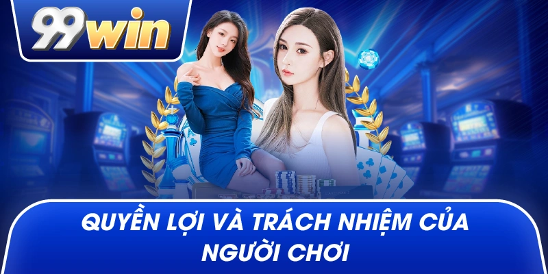 Quyền lợi và trách nhiệm của người chơi